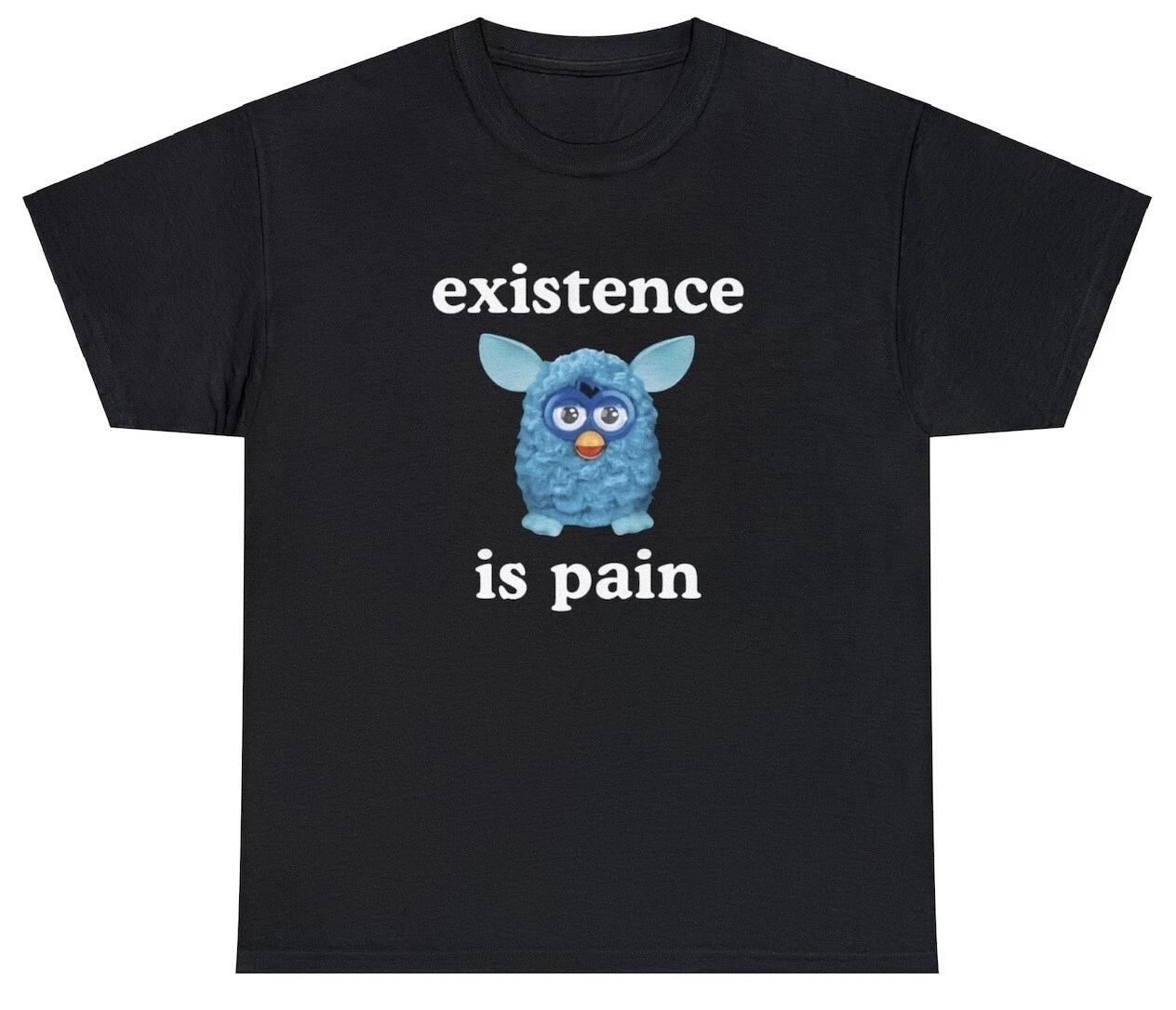 Existence Is Pain T Shirt Funny Ironic Oddly Specific Unhinged Cringe Meme Tee 3XL