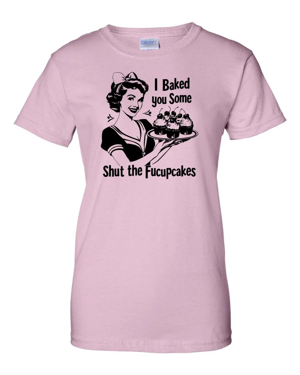 Ladies I baked you some shut the fucupcakes - funny inappropriate Women s Tee S