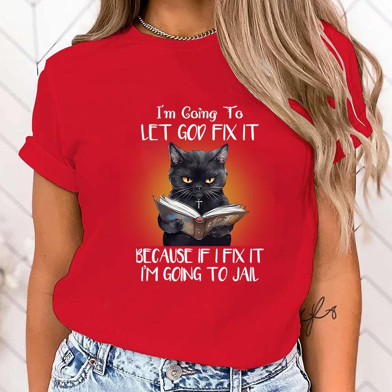(High Quality T Shirt)Hot Sales Cat I'M Going To Let God Fix It Because If I Fix It I'M Going To Jail T Shirts Women Summer Tops