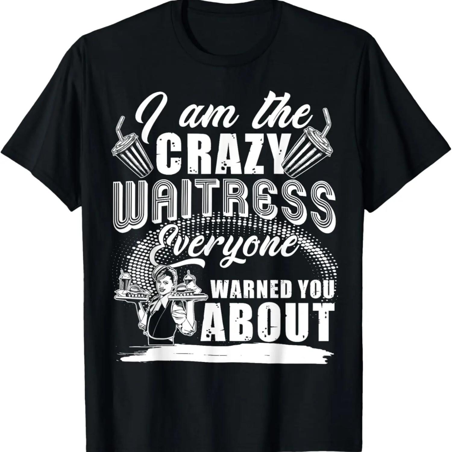 I Am The Crazy Waitress Everyone Warned You About T Shirt T-Shirt S