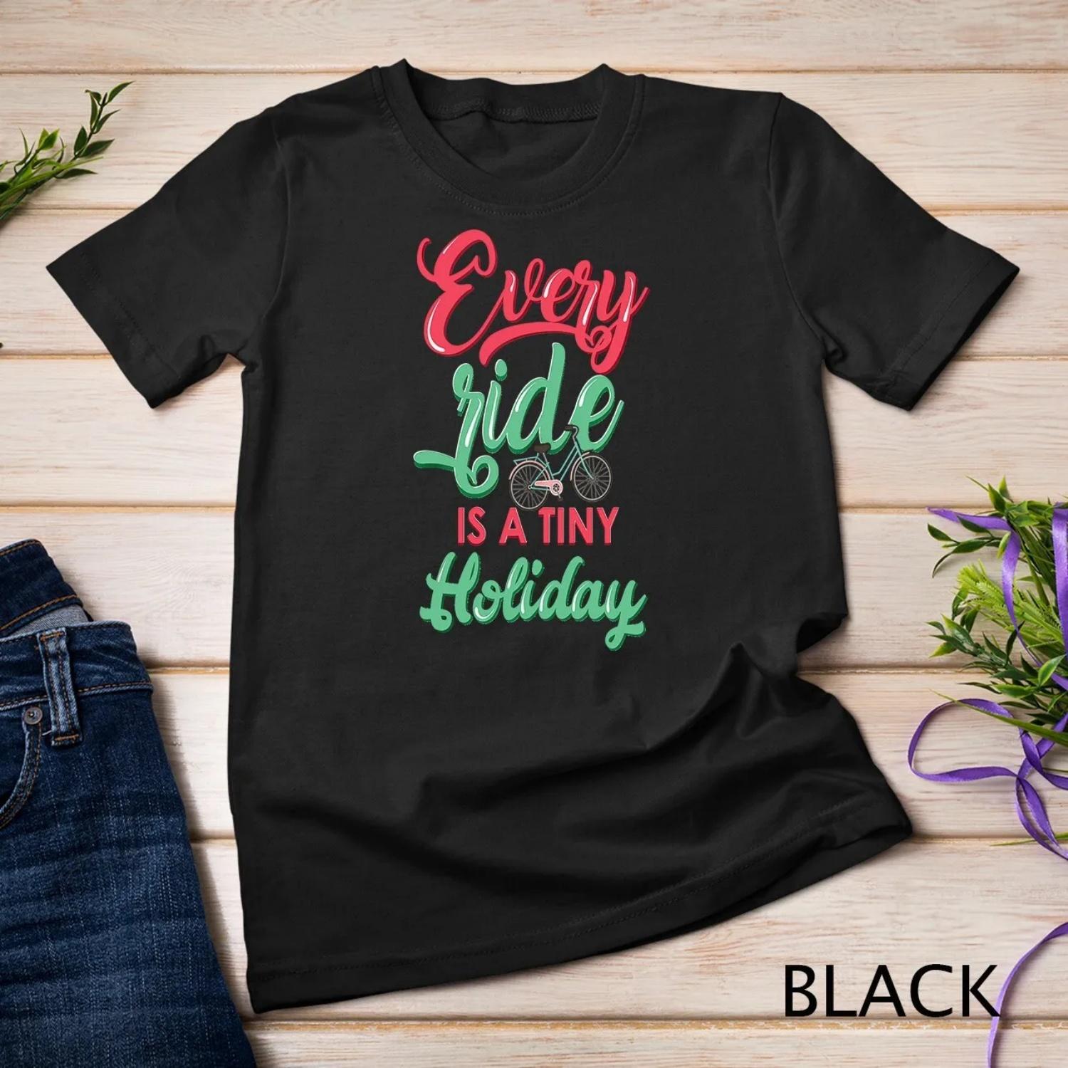 Every Ride Is A Tiny Holiday Bike Cycling Cool T shirt S