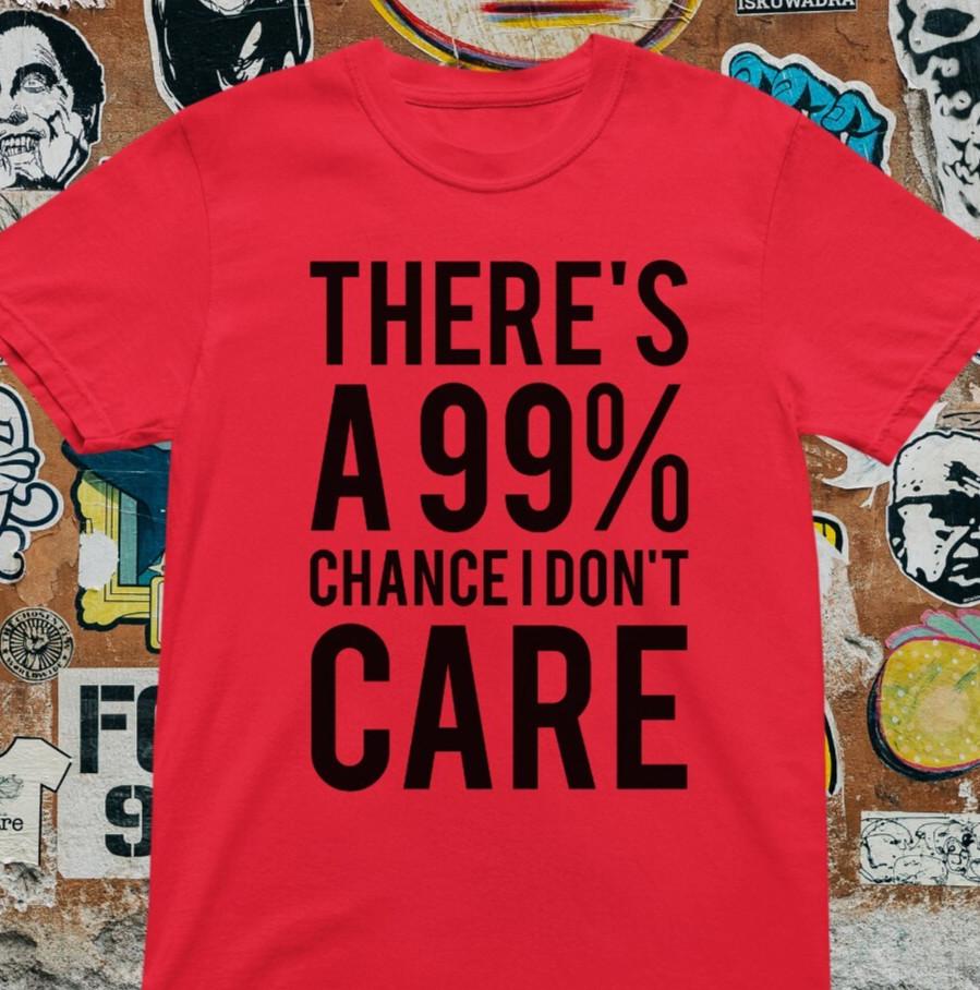 Есть 99% шанс, что мне плевать Футболка / Саркастическая смешная 100% хлопок Унисекс футболка XXXXL