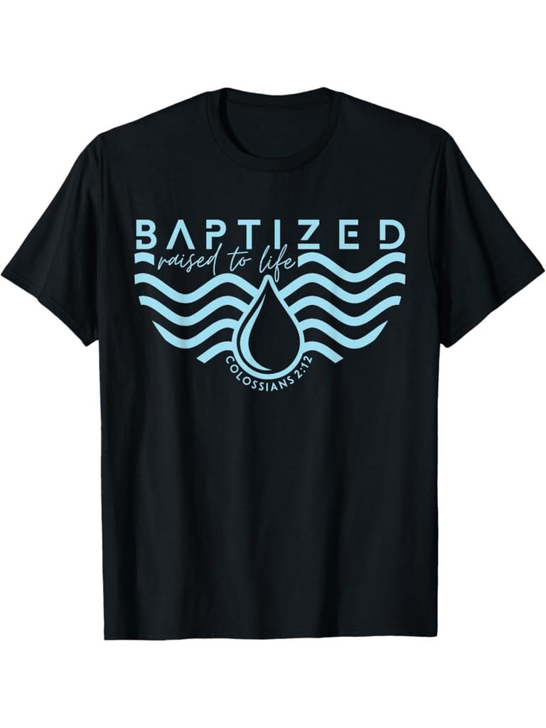 Baptized Raised to Life Christian Water Drop Colossians T-shirt