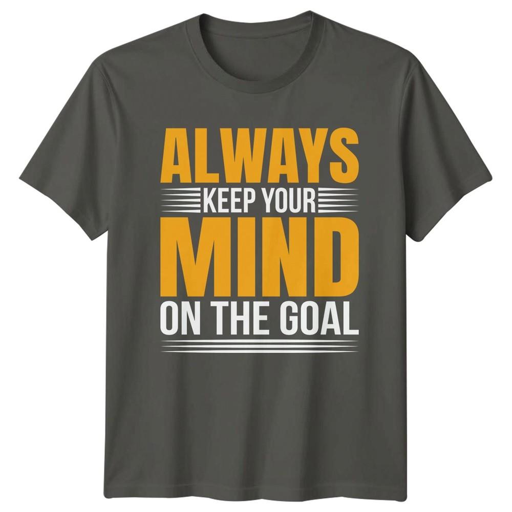 Always Keep Your Mind On TShirt Goal Setting Motivation Birthday Gift S