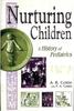 The Nurturing Children : A History of Pediatrics Book