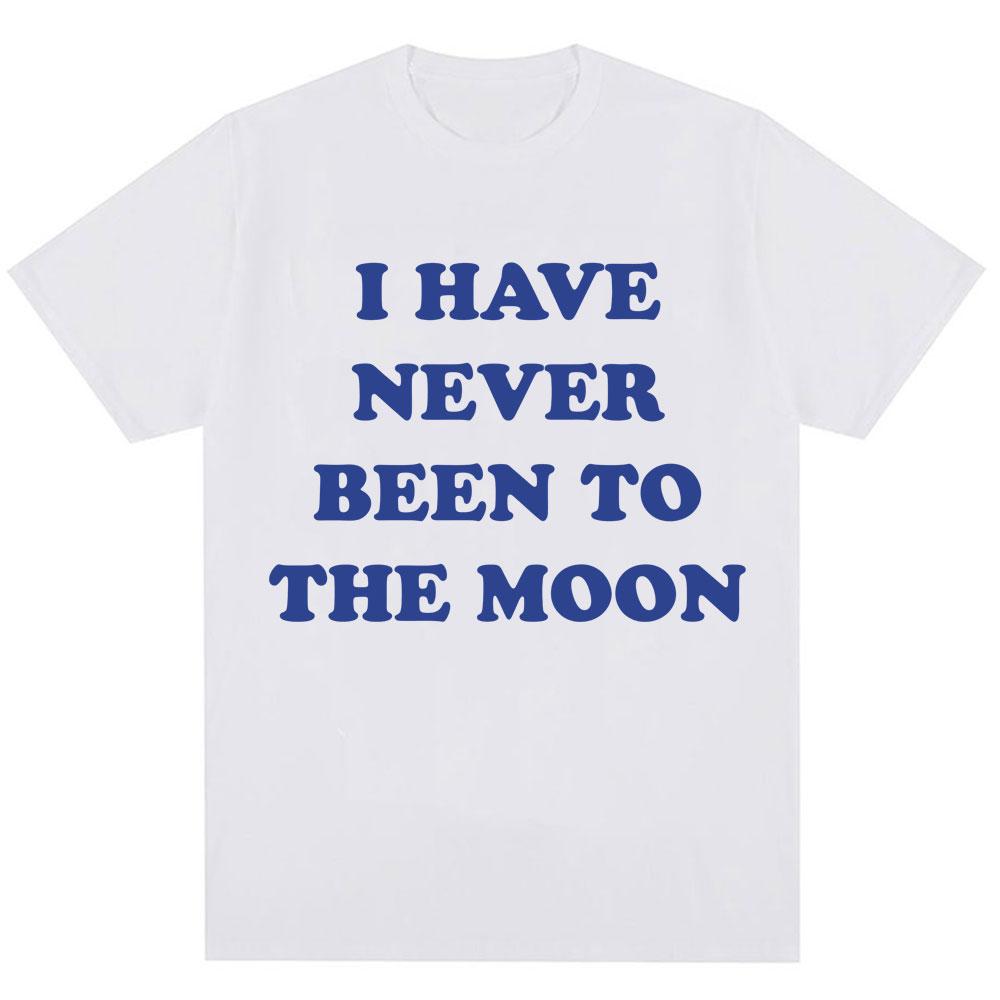 I Have Never Been To The Moon Funny T Shirt Unisex Unisex Novelty Humor Joke Short Sleeve Oversized Cotton Casual Tshirt Streetwear S