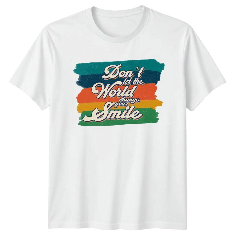 Dont Let The World Change Your TShirt Motivational Quote Lifestyle Birthday S