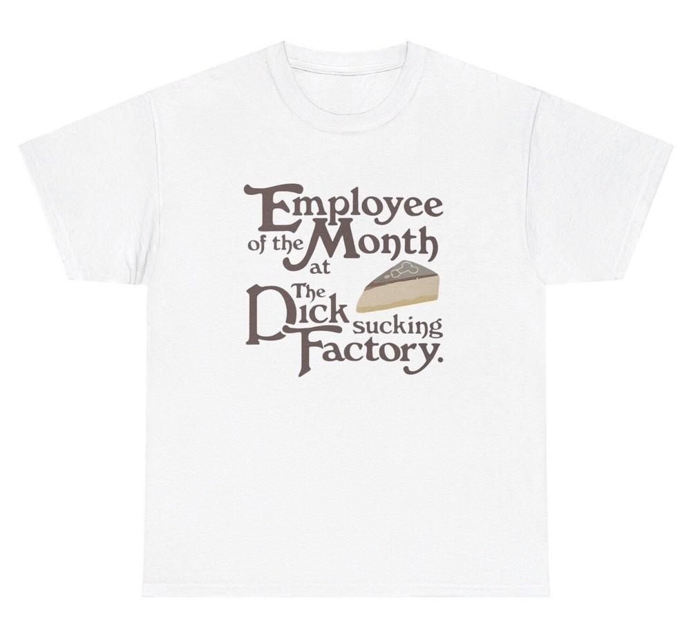Employee Of The Month At The Dick Sucking Factory TShirt Blowjob Adult Humor Tee Unisex T-Shirt L