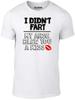 I Didn't Fart Men's T-Shirt - Funny Slogan Rude Offensive Father's Day Xmas Gift