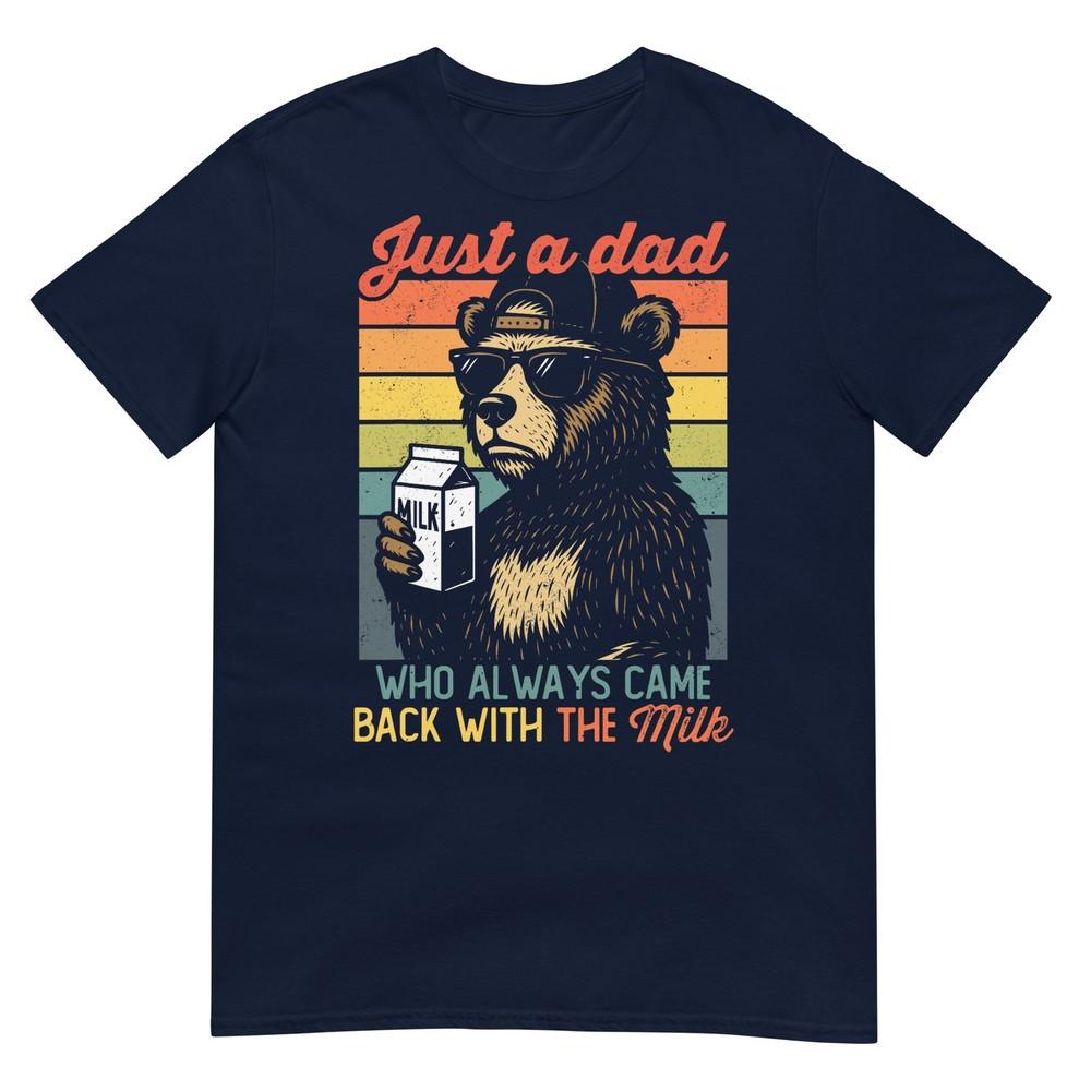 Bear Funny Just A Dad Who Always Came Back Fathers Day Dad TShirt S