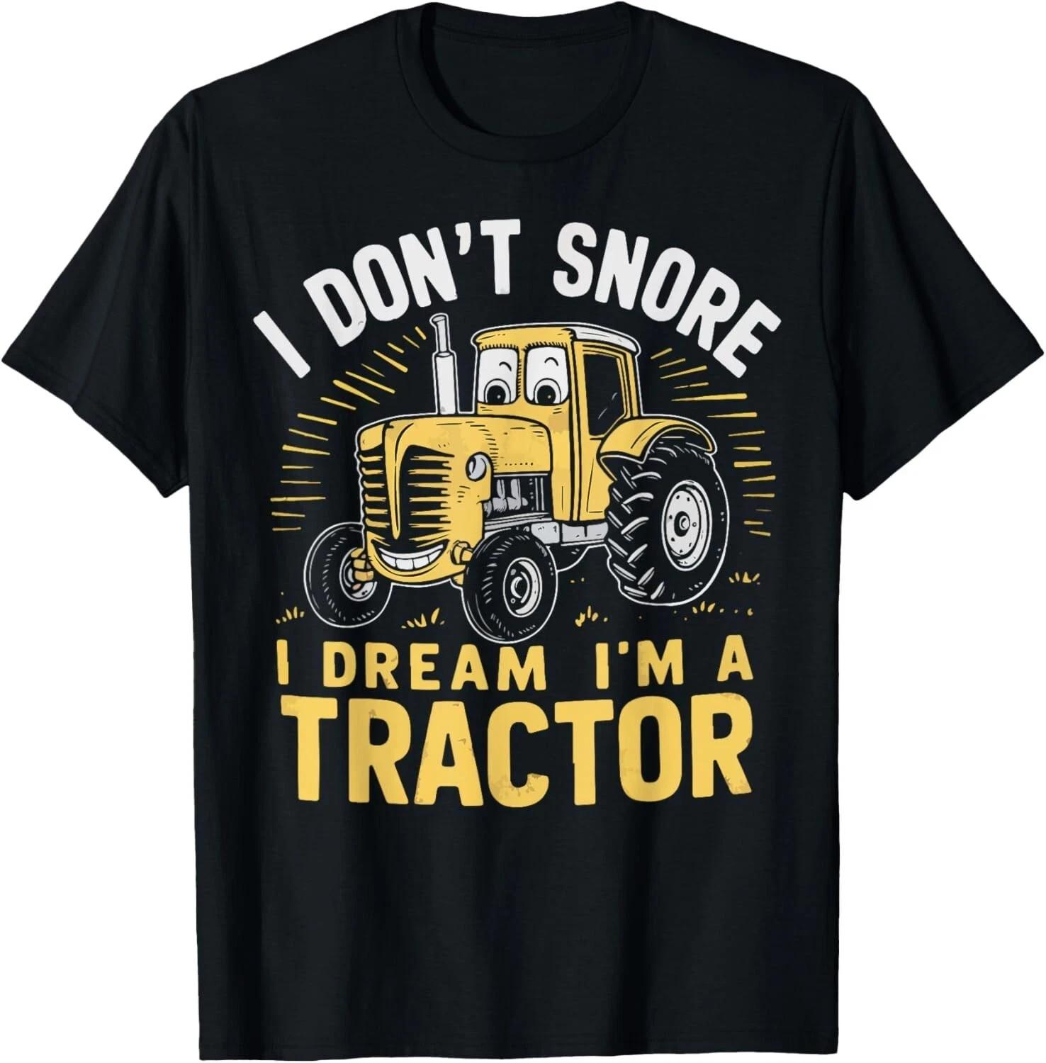 I Don t Snore I Dream I m a Tractor Funny Farmer Gift Unisex T-Shirt S разноцветный