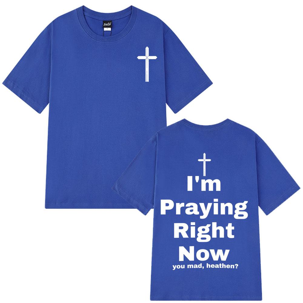 I'm Praying Right Now Christian Fashion T-Shirt Man Woman Oversized T-shirts Short Sleeve Cotton Casual T Shirts Christian Gift