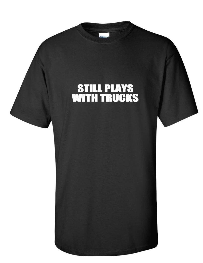 Still Plays with Trucks White Black Funny Geek Joke Gift Cotton T-Shirt M
