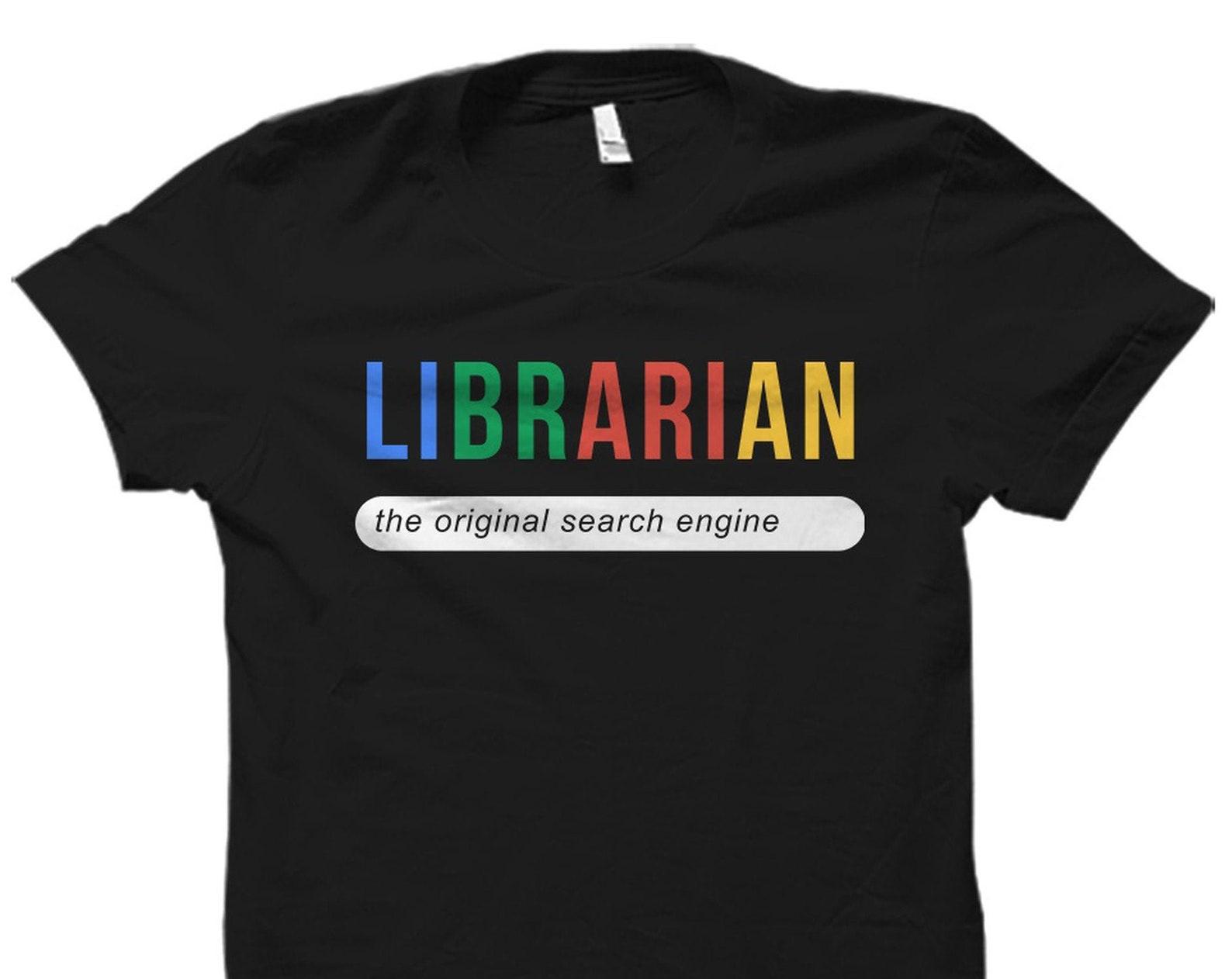 Librarian Gift. Librarian Shirt. School Librarian Gift. Library Shirt. Bookworm Gift. Book Lover Shirt Book Lover Gift Search Engine #OS2216 2XL