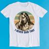 Jesus I Never Said That Humorous Humorous Hilarious Witty Humor Funny Meme Gift Tee Gamer Cult Music T-Shirt 2191