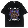 Funny Meme Im Afraid of Women Graphic Tshirt Harajuku Vintage Women Clothing Humor T Shirts Oversized Casual Cotton Streetwear