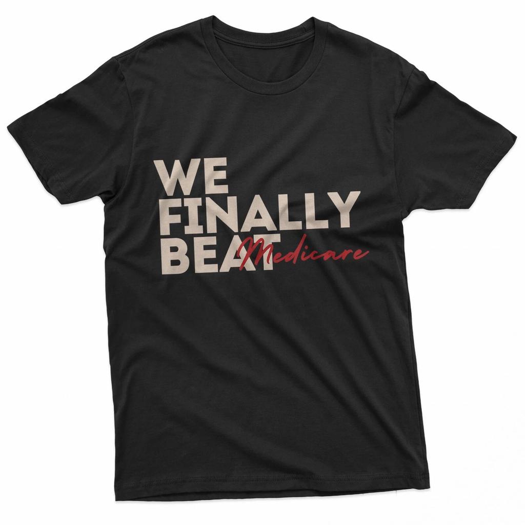 We Finally Beat Medicare USA America Funny Meme T-Shirt