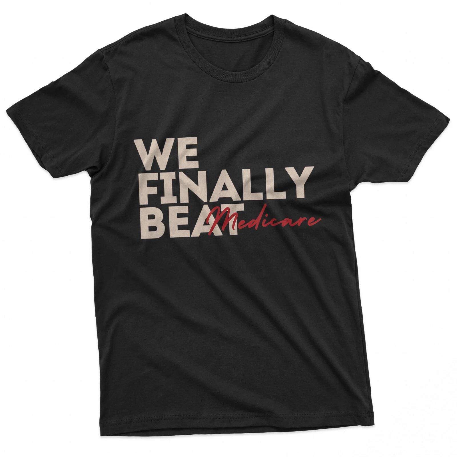 We Finally Beat Medicare USA America Funny Meme T-Shirt XL