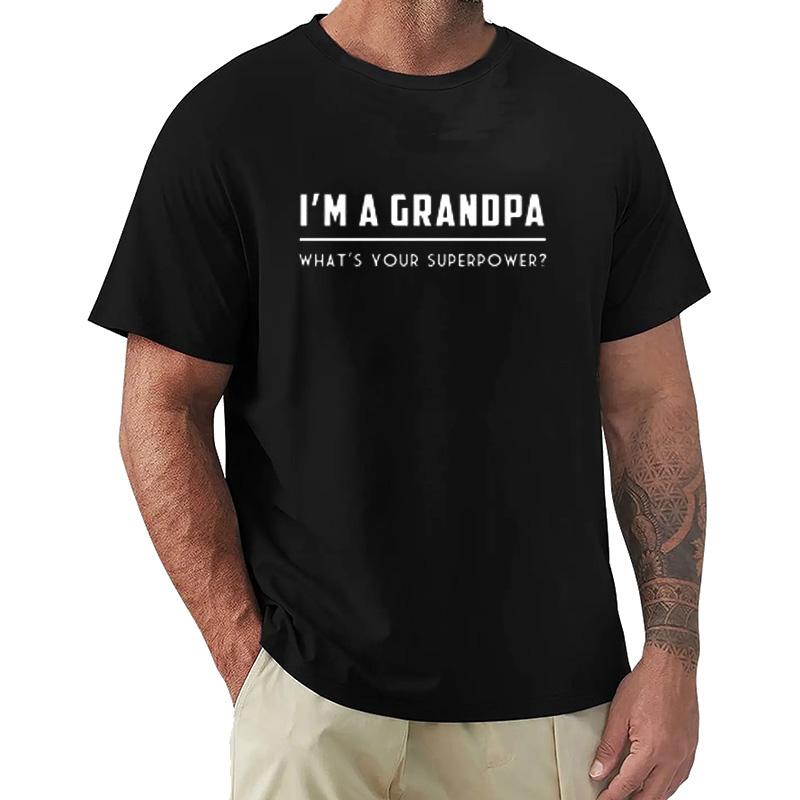 Funny Grandfather Im A Grandpa Whats Your Superpower TShirt Unisex Clothing Streetwear Fathers Day Gift Daddy Family Shirts