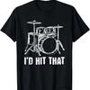 I'd Hit That Drum Set Drums Drummer T-Shirt