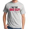 I'm The Bad Guy T-shirt Funny Sarcastic Gift Made In USA. USA