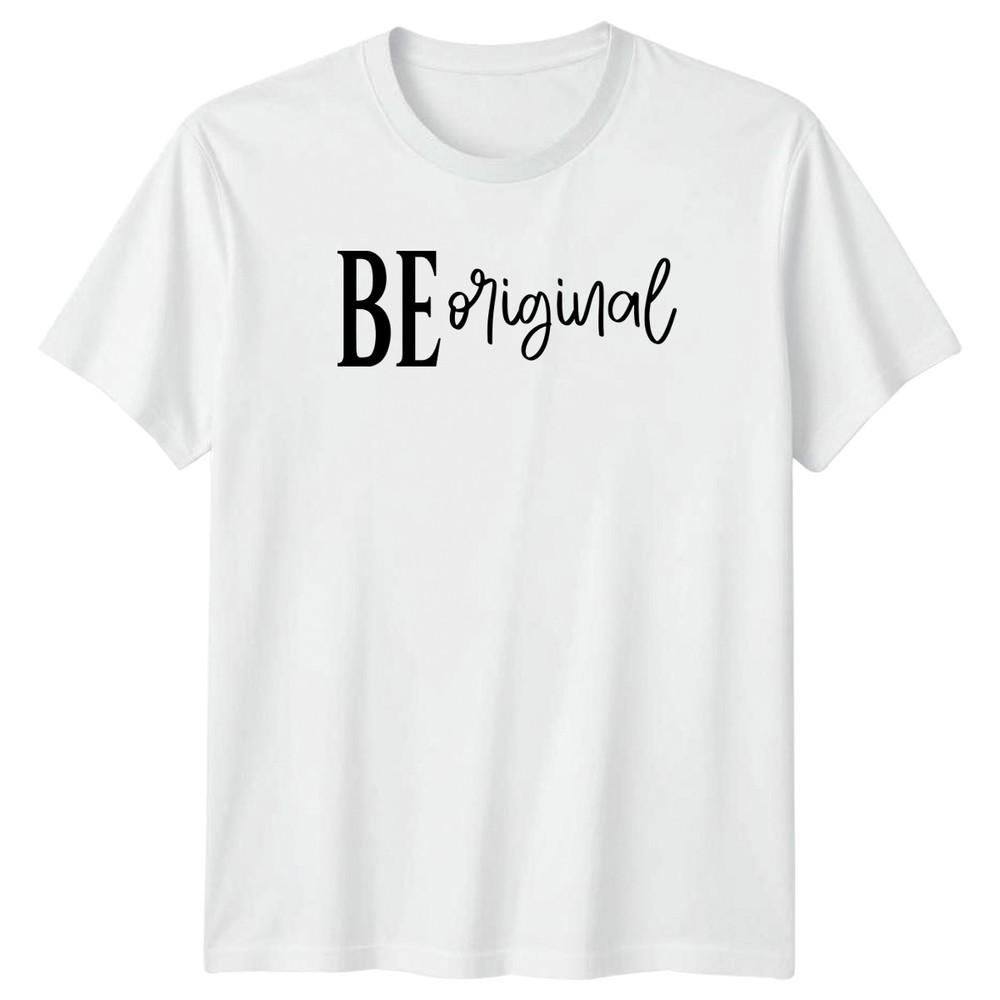 Be Original TShirt Motivational Slogan Inspirational Birthday Gift S