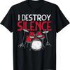 I Destroy Silence Drums Drumming Drummer Percussionist Gift T-Shirt
