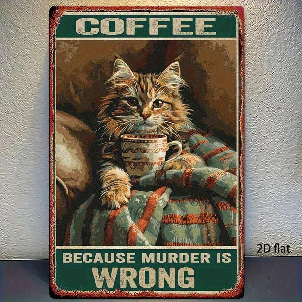 Funny Coffee Cat Metal Sign, Vintage 8x12 Inch Iron Plaque, Because Murder Is Wrong Wall Art, No Wiring Needed