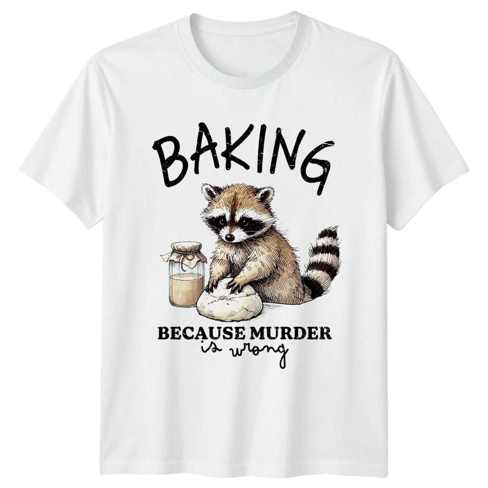 Baking Raccoon Because Murder Is Wrong Animals Unisexs TShirt Unisexs S