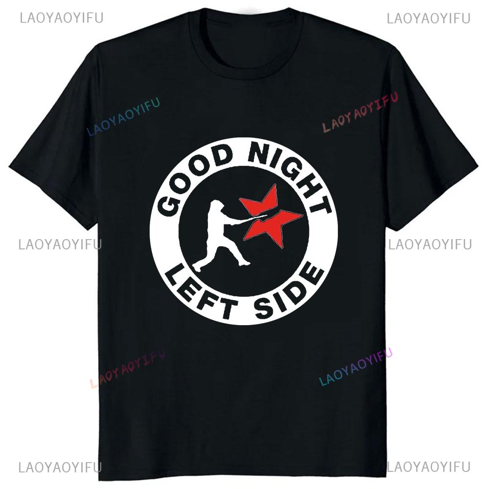 2025 HOT SALE Good Night Left Side Graphic Tshirt Casual Fashion Short Sleeve Man T Shirt Loose Harajuku Style Women T-shirt