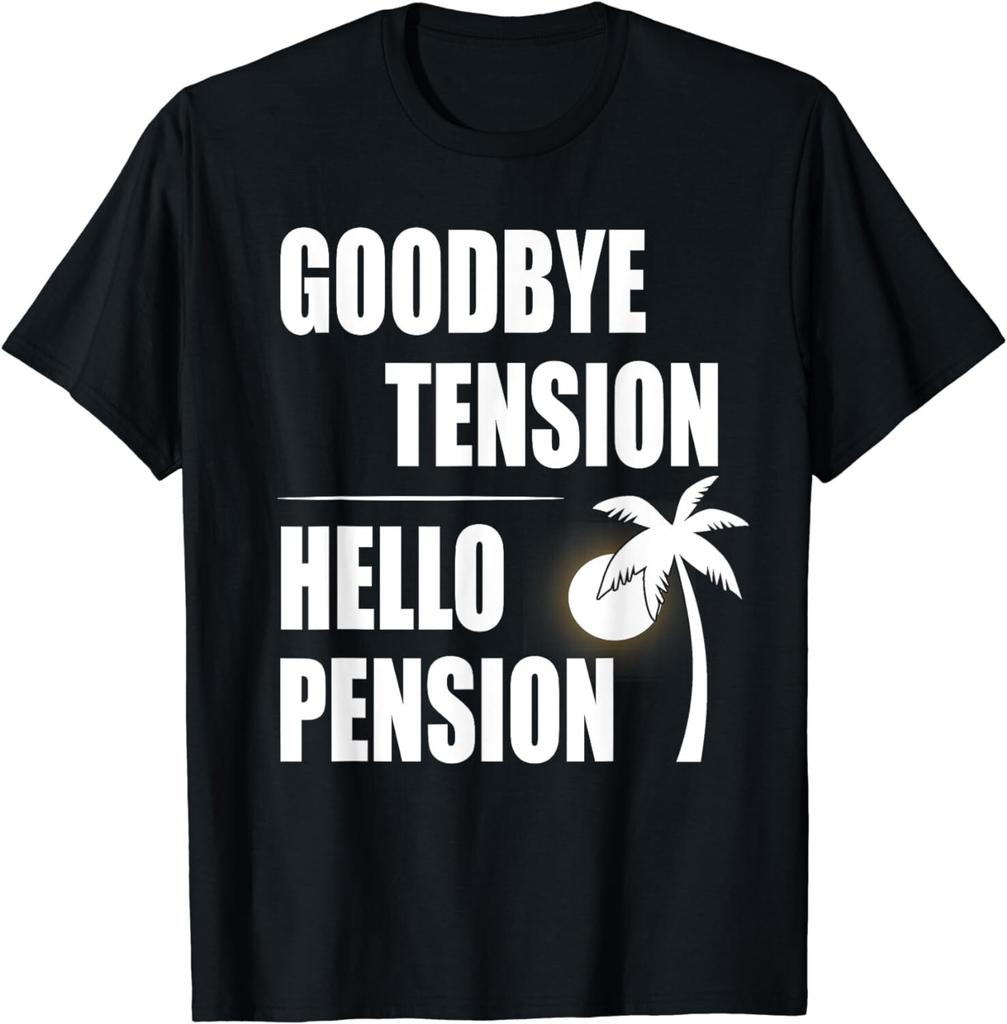 Retirement Shirt Goodbye Tension Hello Pension Tee Funny Gift Unisex T-Shirt