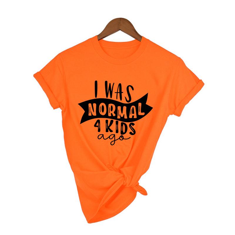 I Was Normal 4 Kids Ago Funny Mom T Shirt Fashion Casual Cute Mom T Shirts