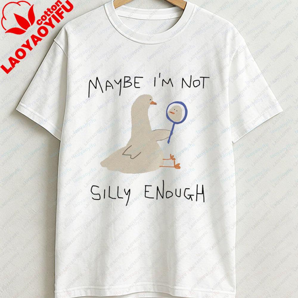 Maybe Im Not Silly Enough Unisex T Shirt Silly Goose Shirt Sad Goose Funny Animal T Shirt Animal Graphic Tee Joke Y2k Tops