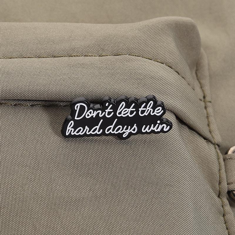 Don't Let The Hard Days Win Enamel Pins Custom Inspirational Words Brooches Lapel Badges Clothes Jewelry Gift for Friends