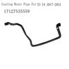 Cylinder Head Expansion Tank Hose 17127535559 For Bmw X3 X4 Cooling Hose Cooling Water Pipe For Bmw X3 X4