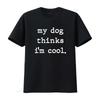 My Dog Thinks Im Cool Funny T Shirt for Men and Women Vintage Washed Designer Clothes Top For Everyday Wear Stylish Homme