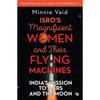 ISRO' Magnificent Women and Their Flying Machines