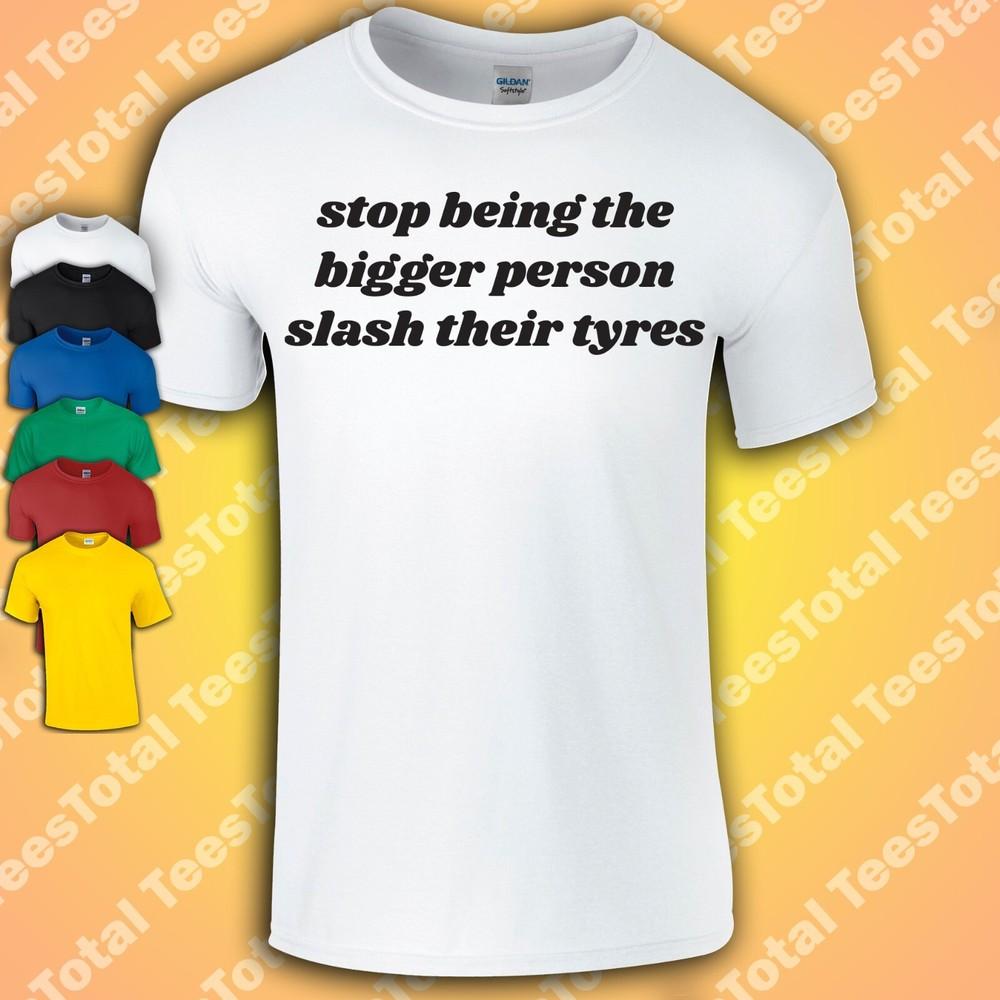 

Stop Being The Bigger Person T-Shirt | Funny | Selfish | Revenge | Growth S