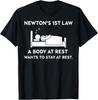 Newton's First Law A Body At Rest Wants to Stay At Rest Art T-Shirt