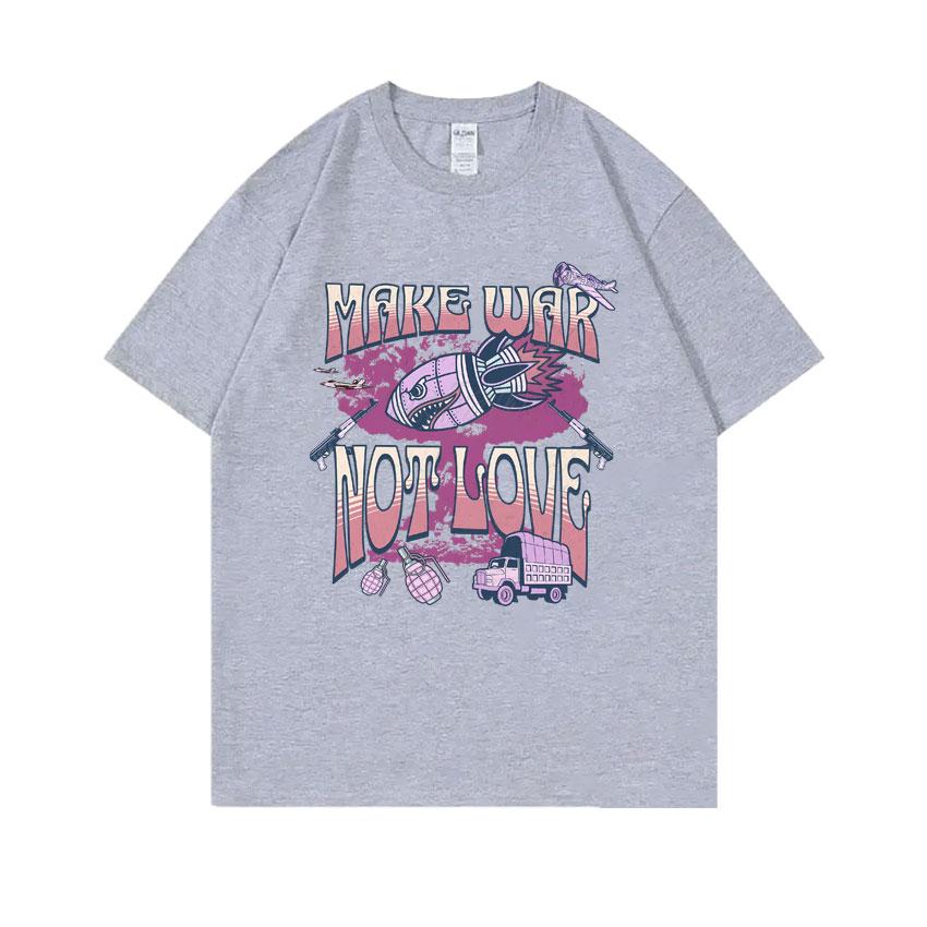 Make War Not Love Funny Meme Print T Shirts Unisex Womens Vintage Oversized Short Sleeve Unisex High Quality Cotton Pure Tshirt