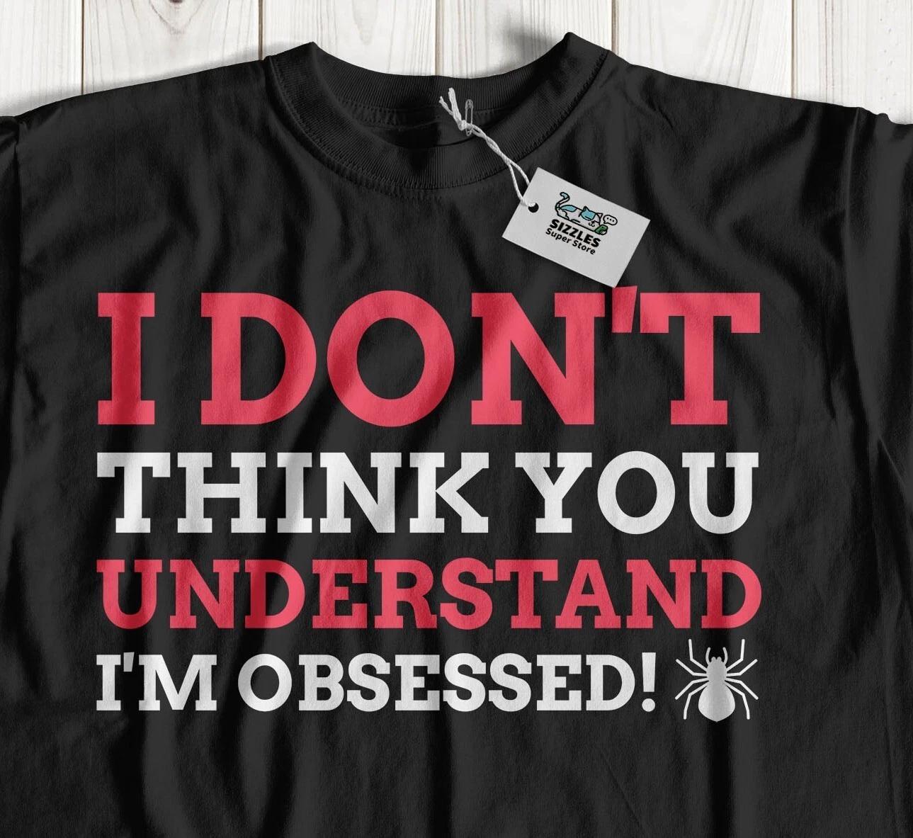 I m Obsessed With Spiders! Unisex Funny Spiders T-Shirt Arachnid Gifts 3XL