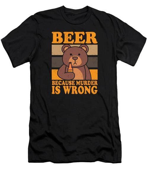 Bear Beer Lover Beer Drinking Beer Because Murder Is Wrong #2 T-Shirt S to 3XL M