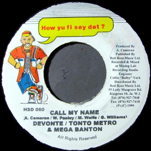 

7inch Record TANTO METRO & DEVONTE & MEGA BANTON - Call My Name HSD060 How Yu Fi Sey D 1999 Jamaica Reggae, Ska & Dub Used