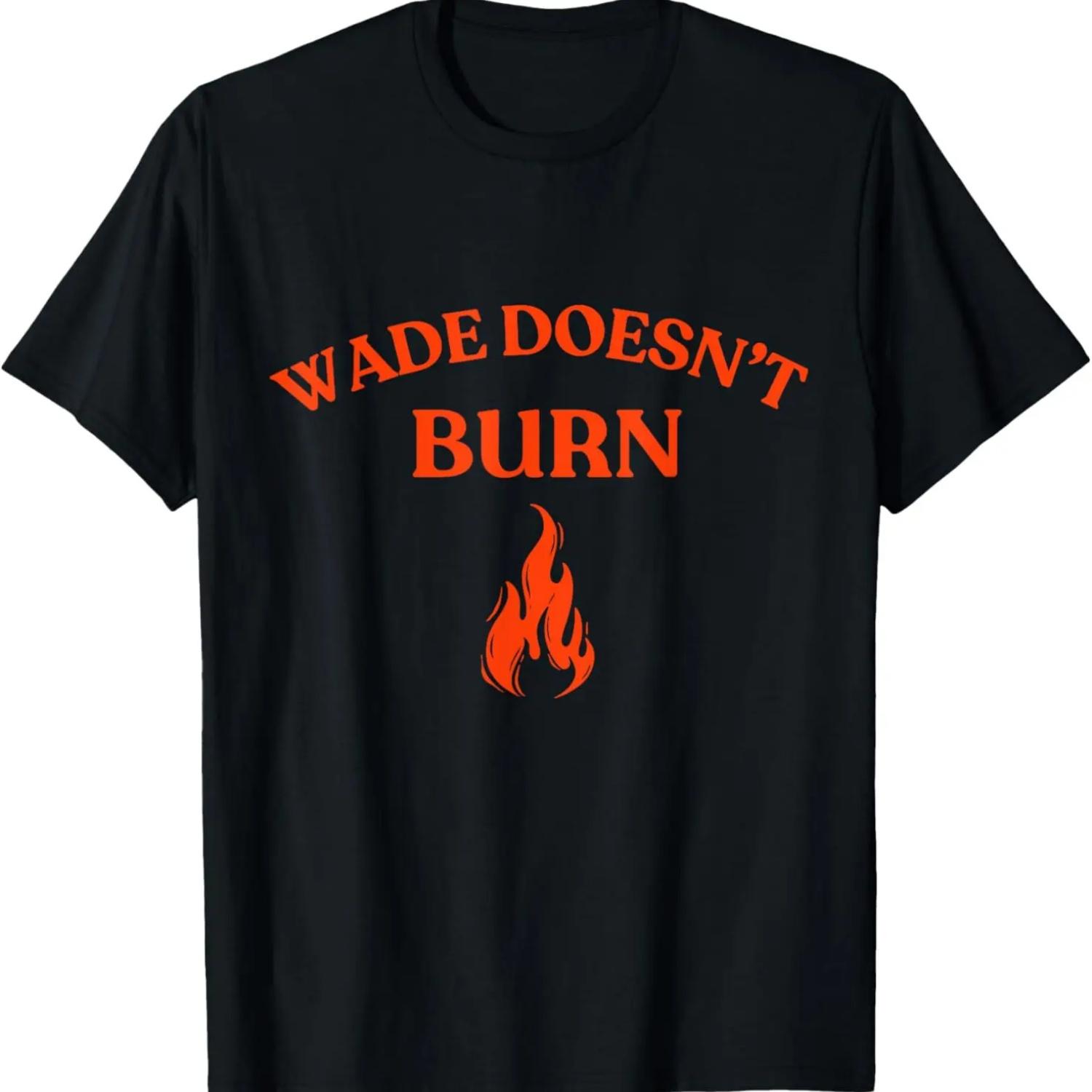 Wade Doesn t Burn Funny for Men funny saying cool T-Shirt S чёрный