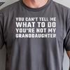 Grandparent T-Shirt: You Can't Tell Me What To Do You're Not My Granddaughter