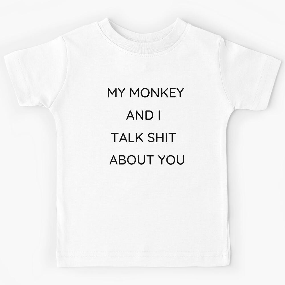 My Monkey And I Talk Shit About You Funny Gift Idea Kids T-Shirt 110