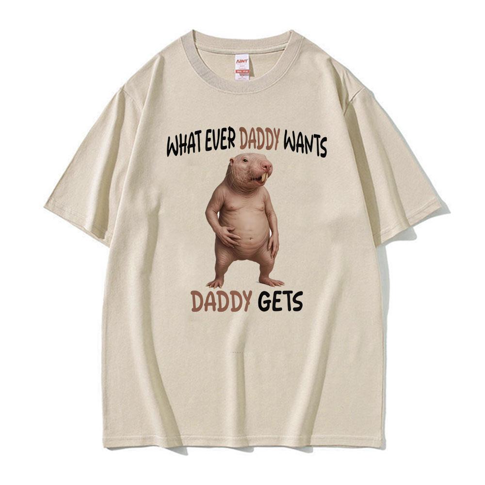 Whatever Daddy Wants Daddy Funny Gifts T-shirt Men s Women Clothing Vintage Humor Tee Shirt Hot Sale Casual 100_ Cotton T Shirts 4XL