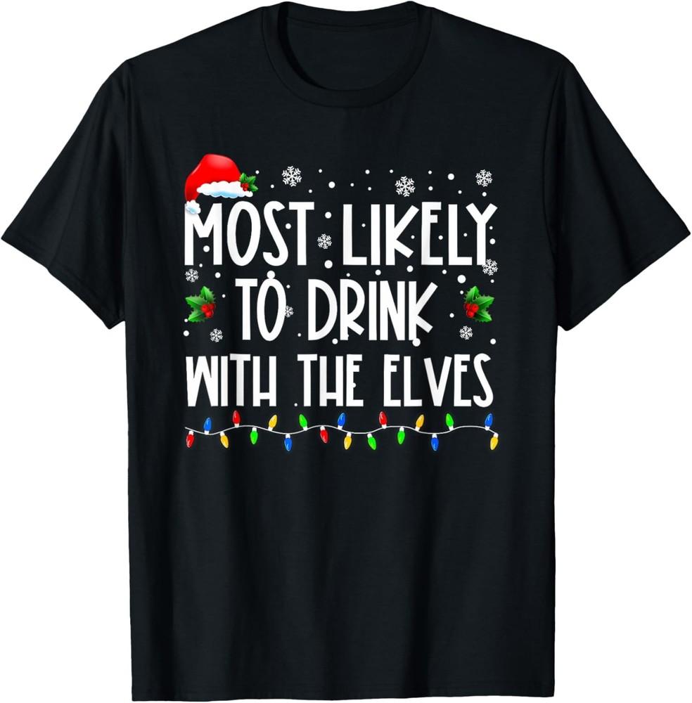 Most Likely to Drink With The Elves Elf Funny Drinking Xmas T-Shirt Unisex T-Shirt S