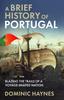 Knyga A Brief History of Portugal : Blazing the Trail of a Voyage-Shaped Nation