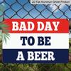 2D Flat, 1pc Bad Day To Be A Beer Red White Blue Aluminum Sign, 12"×8" - Funny Sarcastic Beer Quote Retro Plaque - Aluminium Wall Hanging for Home